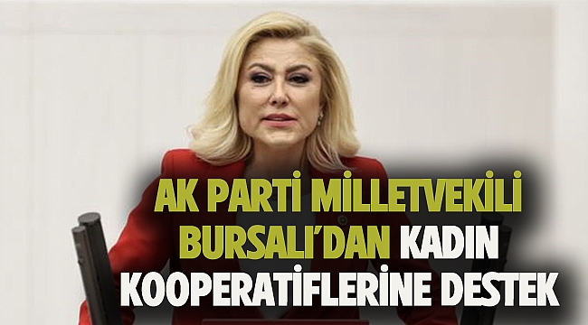 AK Parti Milletvekili Bursalı'dan, Kadın Kooperatiflerine destek