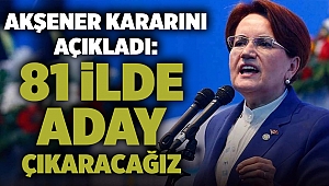 Akşener kararını açıkladı: 81 ilde aday çıkaracağız