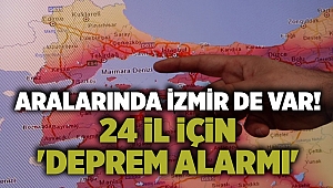 Aralarında İzmir'in de olduğu 24 il için 'deprem alarmı' verildi