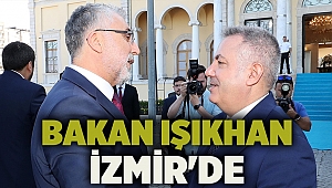 Bakan Işıkhan İzmir'de