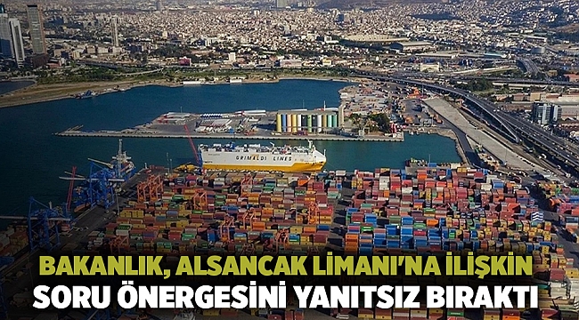 Bakanlık, Alsancak Limanı'na ilişkin soru önergesini yanıtsız bıraktı