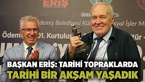 Başkan Eriş: Tarihi topraklarda tarihi bir akşam yaşadık