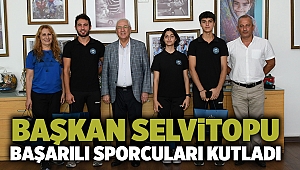 Başkan Selvitopu başarılı sporcuları kutladı