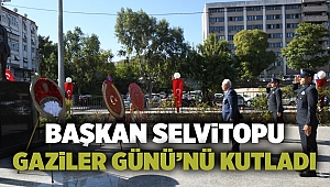 Başkan Selvitopu Gaziler Günü'nü kutladı