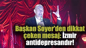 Başkan Soyer'den dikkat çeken mesaj: İzmir antidepresandır!