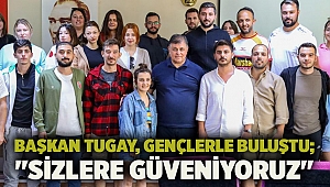 Başkan Tugay, gençlerle buluştu; 