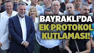 Bayraklı'da ek protokol kutlaması!