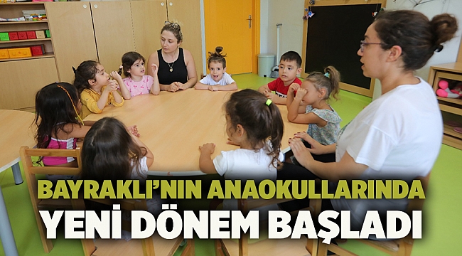 Bayraklı’nın anaokullarında yeni dönem başladı  