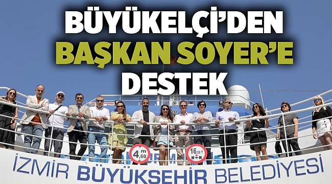 Büyükelçi’den Başkan Soyer’in elektrikli yolcu gemisi projesine destek