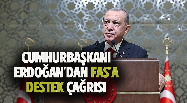 Cumhurbaşkanı Erdoğan'dan Fas'a Destek Çağrısı 