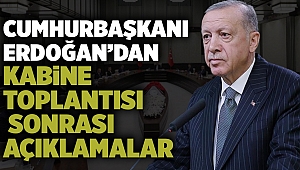 Cumhurbaşkanı Erdoğan’dan Kabine toplantısı sonrası açıklamalar