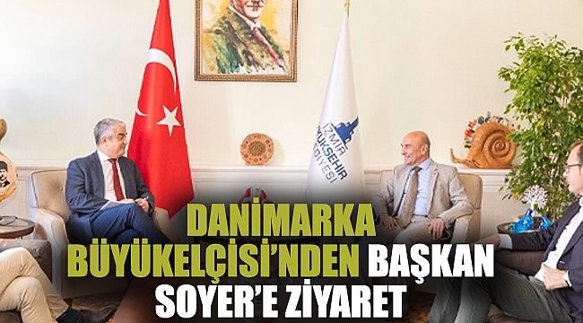 Danimarka Büyükelçisi’nden Başkan Soyer’e ziyaret