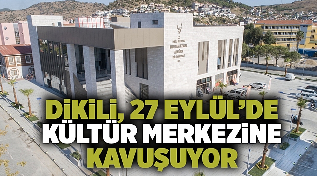 Dikili, Kültür Merkezine Kavuşuyor