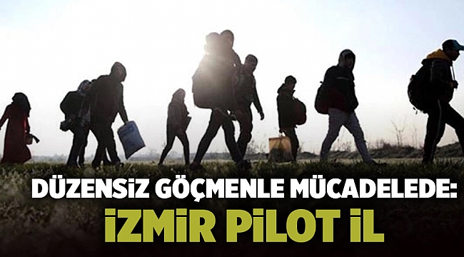 Düzensiz göçmenle mücadelede: İzmir pilot il