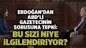 Erdoğan'dan ABD'li gazetecinin sorusuna tepki: Bu sizi niye ilgilendiriyor?