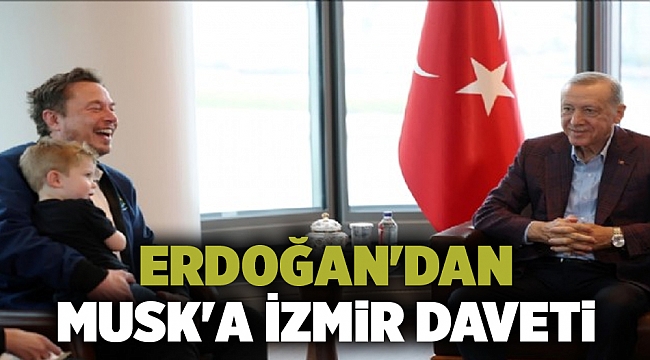 Erdoğan'dan Musk'a İzmir daveti