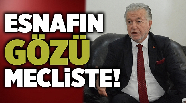 Esnafın gözü mecliste…