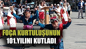 FOÇA KURTULUŞUNUN 101.YILINI KUTLADI