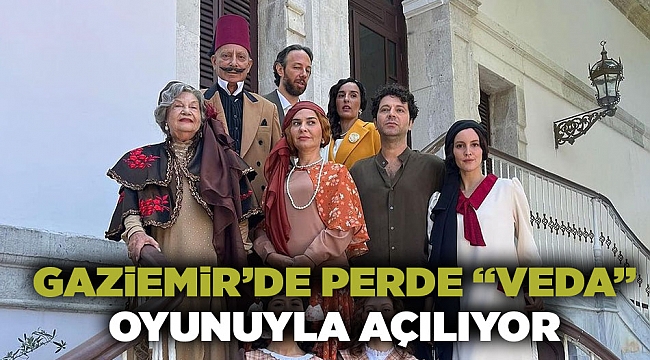 Gaziemir’de perde “Veda” oyunuyla açılıyor