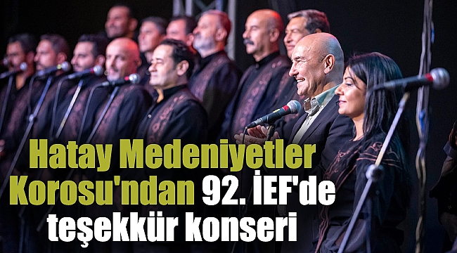 Hatay Medeniyetler Korosu'ndan 92. İEF'de teşekkür konseri