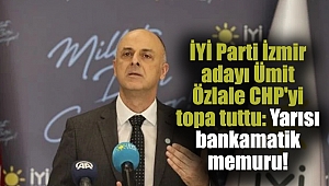 İYİ Parti İzmir adayı Ümit Özlale CHP'yi topa tuttu: Yarısı bankamatik memuru!