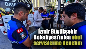 İzmir Büyükşehir Belediyesi’nden okul servislerine denetim