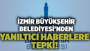 İzmir Büyükşehir Belediyesi'nden yanıltıcı haberlere tepki