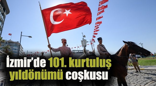 İzmir’de 101. kurtuluş yıldönümü coşkusu