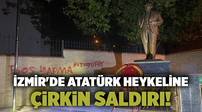 İzmir'de Atatürk heykeline çirkin saldırı!