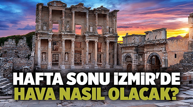  İzmir'de hafta sonu hava nasıl olacak?