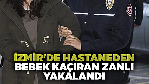 İzmir'de hastanede skandal: 3 günlük bebeği kaçırdı!