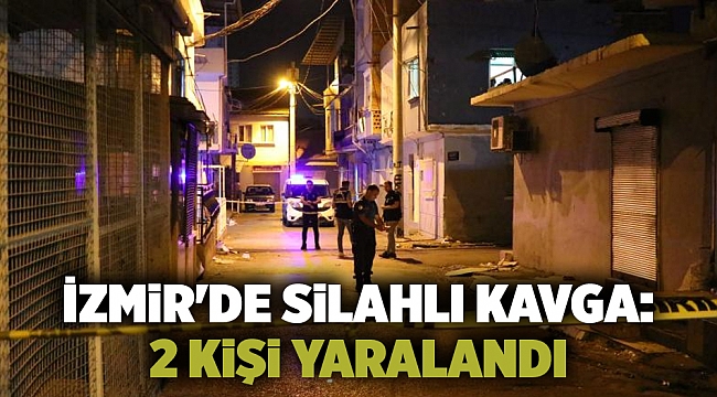 İzmir'de silahlı kavga: 2 yaralı