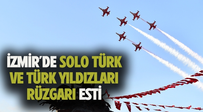 İzmir'de Solo Türk ve Türk Yıldızları rüzgarı esti