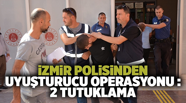 İzmir'de uyuşturucu operasyonu: 2 gözaltı