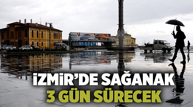 İzmir'e 3 Gün Sağanak Yağış Geliyor