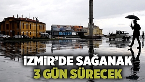 İzmir'e 3 Gün Sağanak Yağış Geliyor