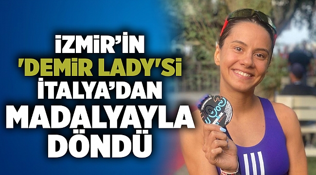 İzmir’in 'Demir Lady'si İtalya’dan madalyayla döndü