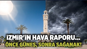 İzmir'in hava raporu... Önce güneş, sonra sağanak!