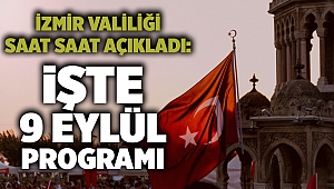 İzmir Valiliği saat saat açıkladı: İşte 9 Eylül programı