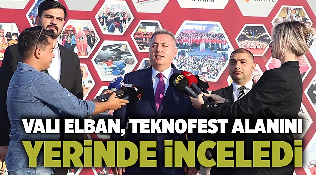 İzmir Valisi Elban'dan TEKNOFEST alanında inceleme