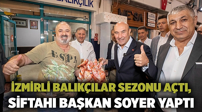 İzmirli balıkçılar sezonu açtı, siftahı Başkan Soyer yaptı