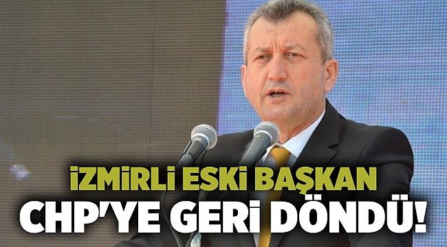 İzmirli eski başkan CHP'ye geri döndü!