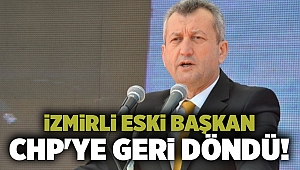 İzmirli eski başkan CHP'ye geri döndü!