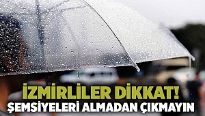 İzmirliler dikkat! Şemsiyeleri almadan dışarı çıkmayın