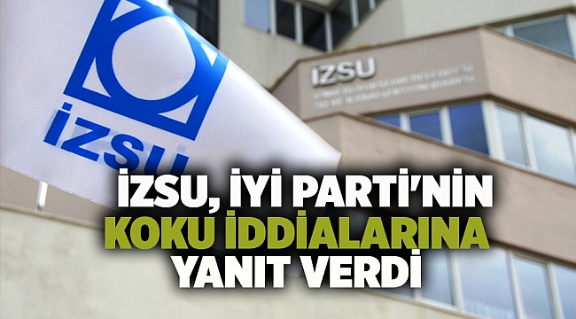 İZSU, İYİ Parti'nin Koku İddialarına Yanıt Verdi