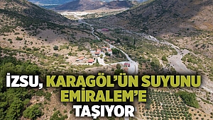 İZSU, Karagöl’ün suyunu Emiralem’e taşıyor