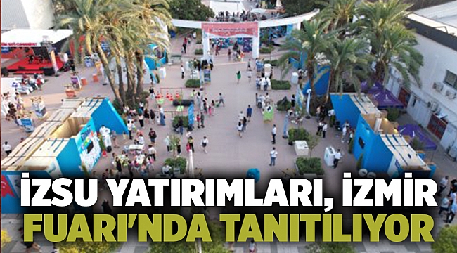 İZSU yatırımları, İzmir Fuarı'nda tanıtılıyor