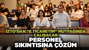 İZTO’dan “e ticaretin” mutfağında çalışacak personel sıkıntısına çözüm