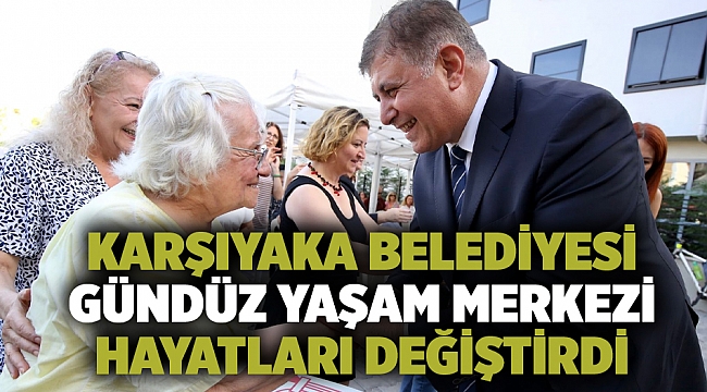 Karşıyaka Belediyesi Gündüz Yaşam Merkezi hayatları değiştirdi