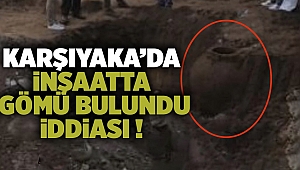 Karşıyaka'da gömü bulundu iddiası